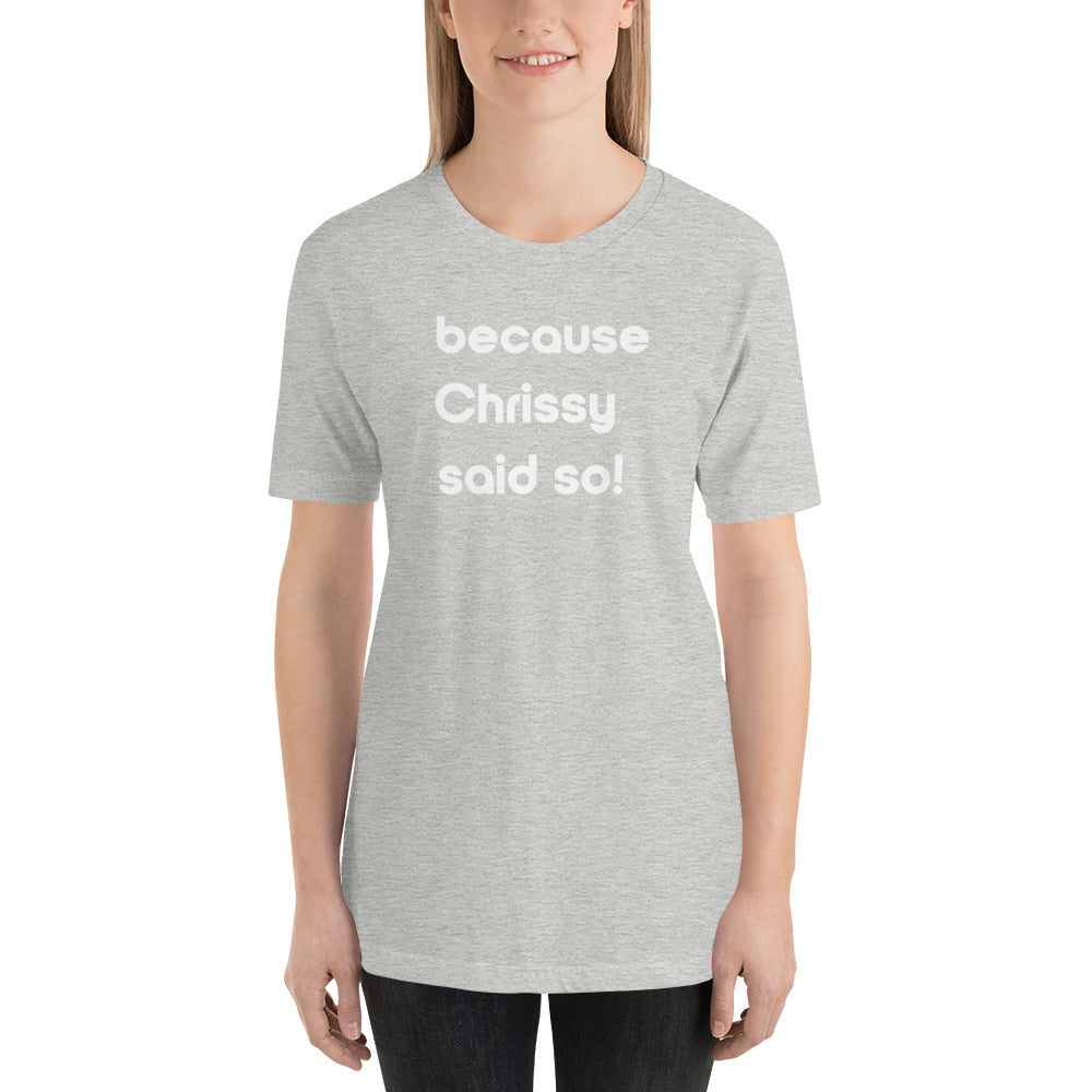 Chrissy Said So Unisex T-Shirt (16 Color Options)