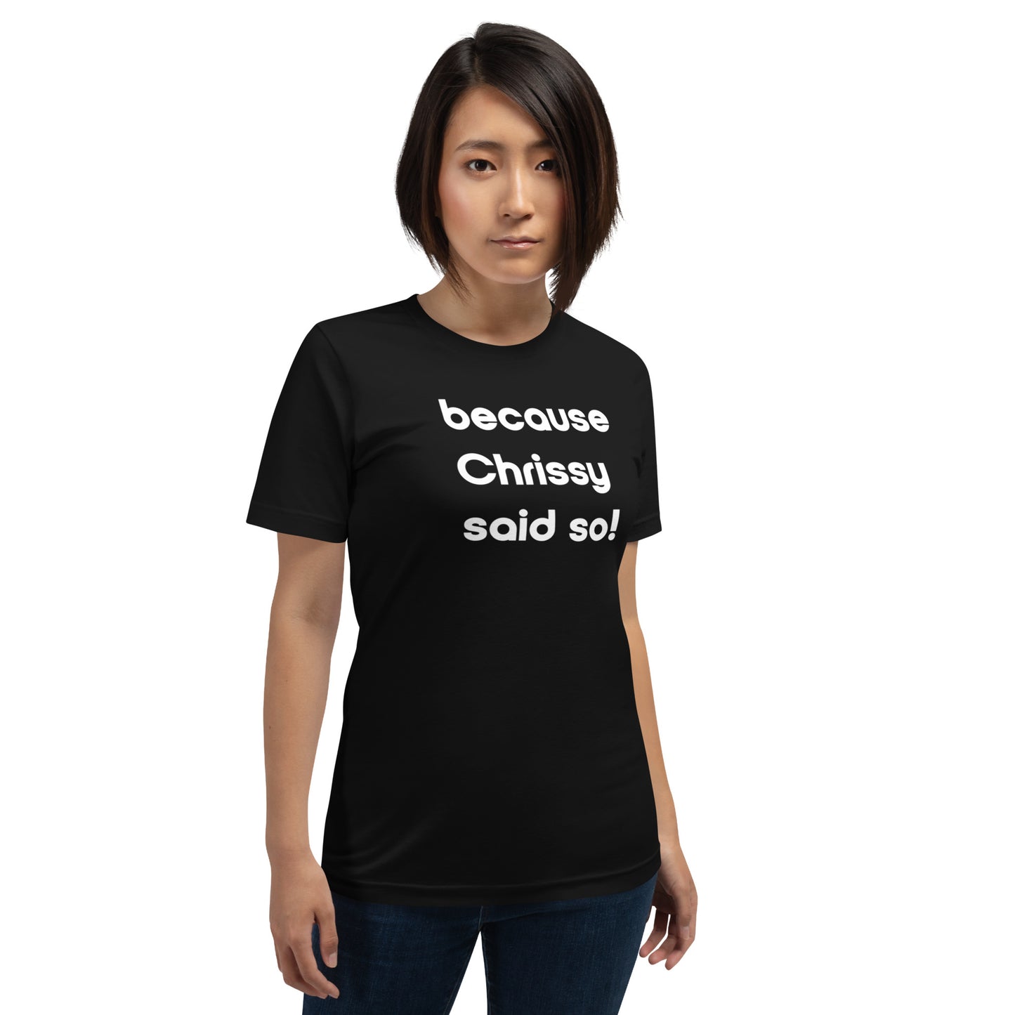 Chrissy Said So Unisex T-Shirt (16 Color Options)