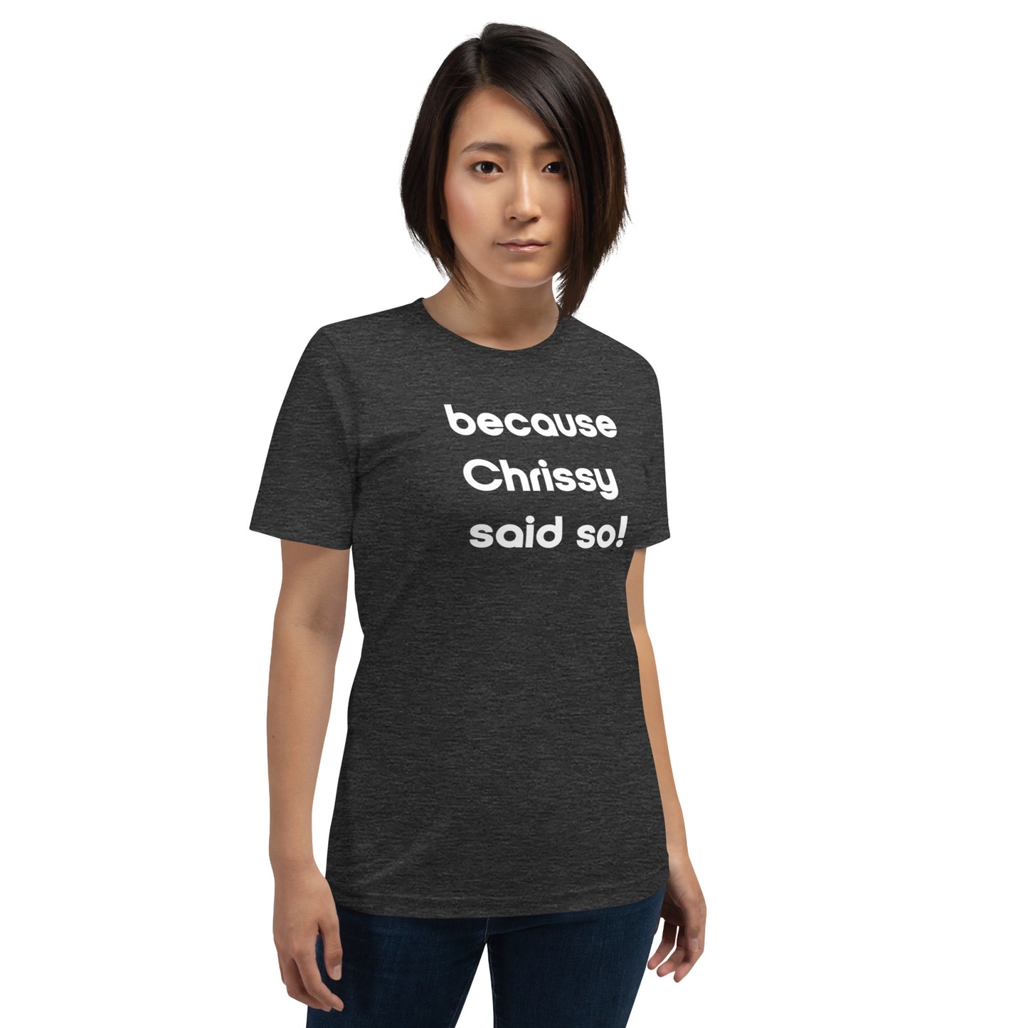 Chrissy Said So Unisex T-Shirt (16 Color Options)