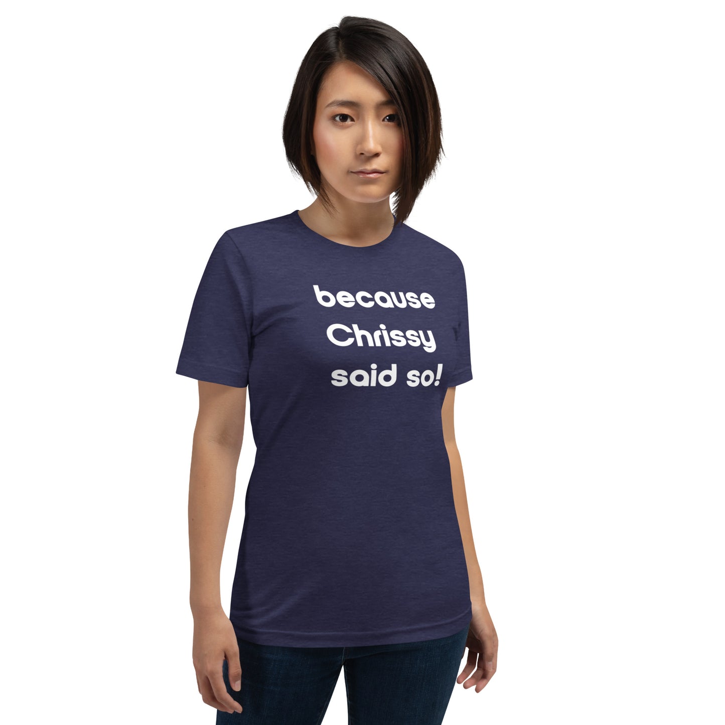 Chrissy Said So Unisex T-Shirt (16 Color Options)
