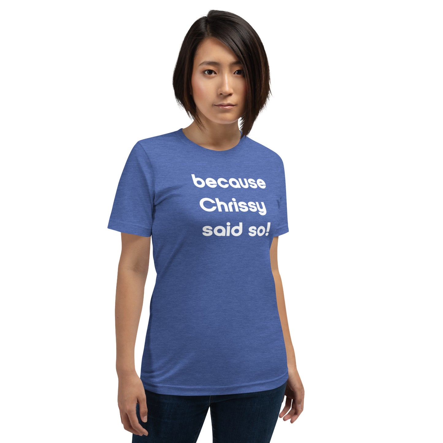 Chrissy Said So Unisex T-Shirt (16 Color Options)