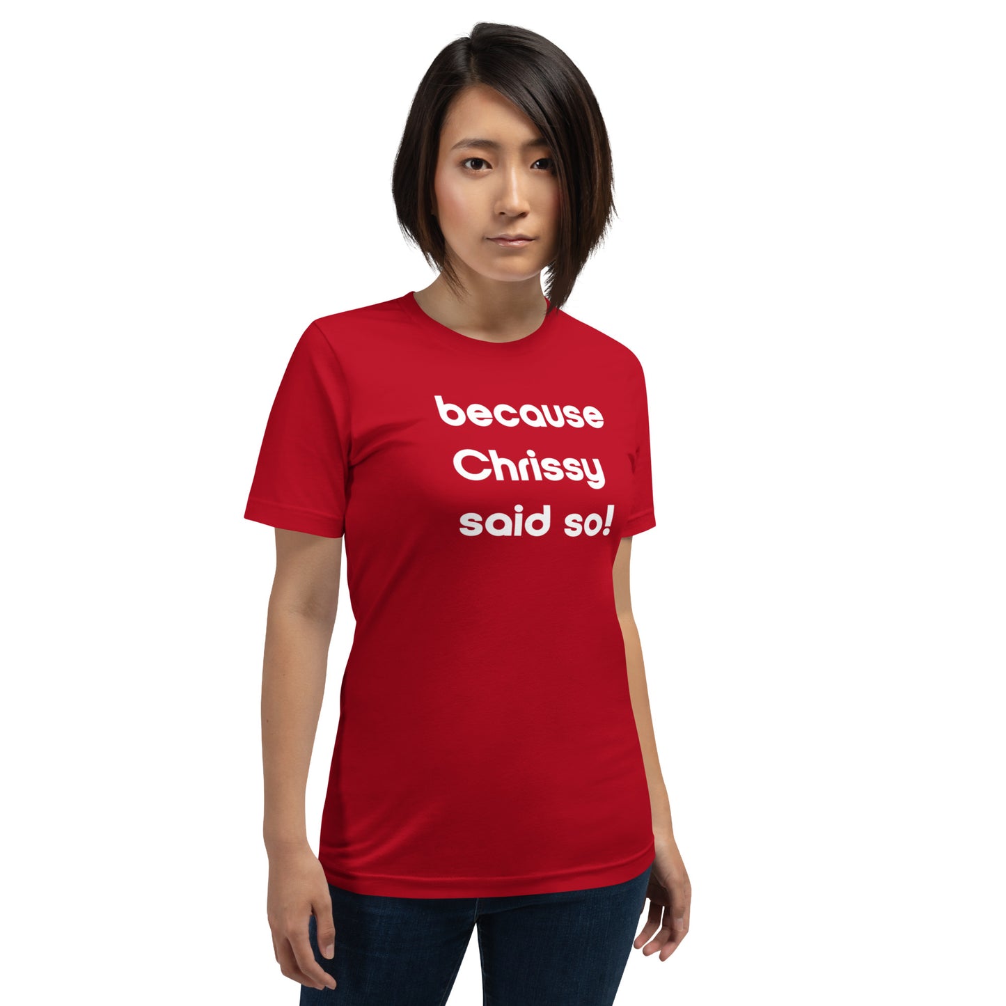 Chrissy Said So Unisex T-Shirt (16 Color Options)