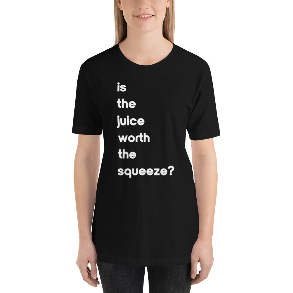 Juice Worth The Squeeze Unisex T-shirt (17 Color Options)