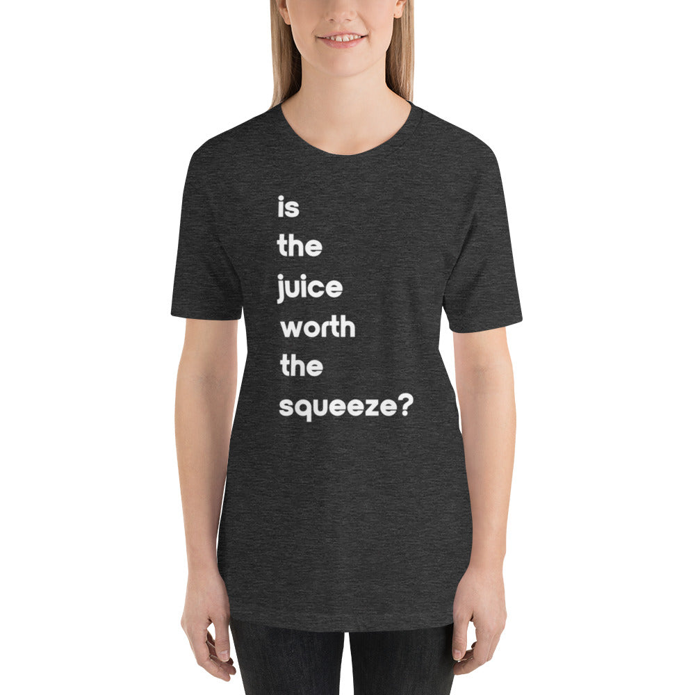 Juice Worth The Squeeze Unisex T-shirt (17 Color Options)