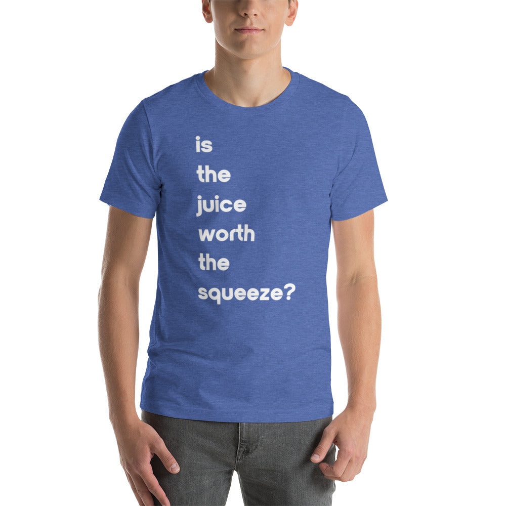 Juice Worth The Squeeze Unisex T-shirt (17 Color Options)