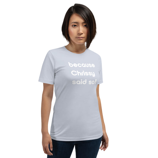 Chrissy Said So Unisex T-Shirt (16 Color Options)